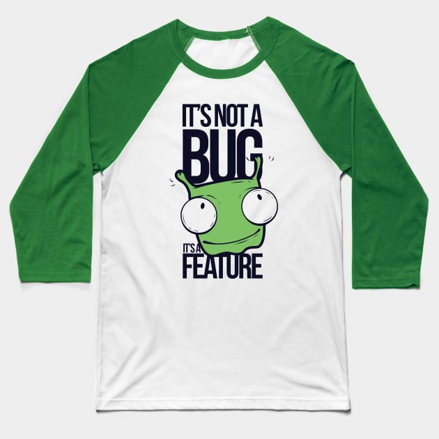 It's Not A Bug, It's A Feature Baseball T-Shirt by MarinasingerDesigns